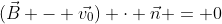 (\vec{B} - \vec{v_0}) \cdot \vec{n} = 0
