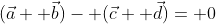 (\vec{a}+ \vec{b})- (\vec{c}+ \vec{d})= 0