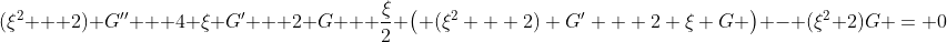 (\xi^2 + 2) G'' + 4 \xi G' + 2 G + \frac{\xi}{2} \left( (\xi^2 + 2) G' + 2 \xi G \right) - (\xi^2+2)G = 0