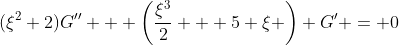 (\xi^2+2)G'' + \left(\frac{\xi^3}{2} + 5 \xi \right) G' = 0