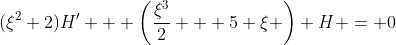 (\xi^2+2)H' + \left(\frac{\xi^3}{2} + 5 \xi \right) H = 0