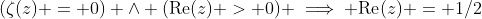 (\zeta(z) = 0) \wedge (\text{Re}(z) > 0) \implies \text{Re}(z) = 1/2