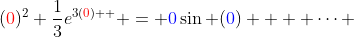 ({\color{red}0})^2+\frac{1}{3}e^{3({\color{red}0})  } = {\color{blue}0}\sin ({\color{blue}0}) +  \cdots 