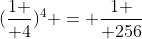 ({1 \over 4})^4 = {1 \over 256}