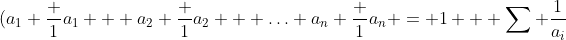 ({a_1+\frac 1{a_1} + a_2+\frac 1{a_2} + \ldots a_n+\frac 1{a_n}} = 1 + \sum \frac1{a_i}