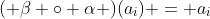 ( \beta \circ \alpha )(a_i) = a_i