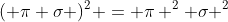 ( \pi \sigma )^2 = \pi ^2 \sigma ^2