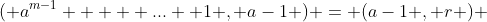 ( a^{m-1} + + ...+ 1 , a-1 ) = (a-1 , r ) 