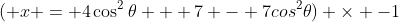 ( x = 4\cos^2\theta + 7 - 7cos^2\theta) \times -1