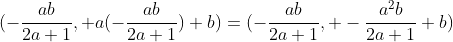 (-\frac{ab}{2a+1}, a(-\frac{ab}{2a+1})+b)=(-\frac{ab}{2a+1}, -\frac{a^2b}{2a+1}+b)