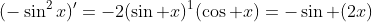 (-\sin^2x)'=-2(\sin x)^1(\cos x)=-\sin (2x)