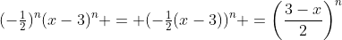 (-\tfrac{1}{2})^n(x-3)^n = (-\tfrac{1}{2}(x-3))^n =\left(\frac{3-x}{2}\right)^n