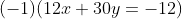 (-1)(12x+30y=-12)