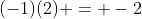 (-1)(2) = -2