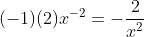(-1)(2)x^{-2}=-\frac{2}{x^2}