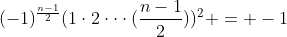(-1)^{\frac{n-1}{2}}(1\cdot2\cdot\cdot\cdot(\frac{n-1}{2}))^{2} = -1