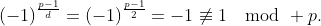 (-1)^{\frac{p-1}d}=(-1)^{\frac{p-1}2}=-1\not\equiv1\mod p.
