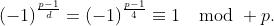 (-1)^{\frac{p-1}d}=(-1)^{\frac{p-1}4}\equiv1\mod p.