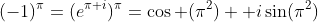 (-1)^{\pi}=(e^{\pi i})^{\pi}=\cos (\pi^2)+ i\sin(\pi^2)