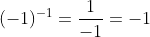 (-1)^{-1}=\frac{1}{-1}=-1