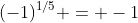 (-1)^{1/5} = -1