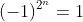 (-1)^{2^n}=1