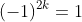 (-1)^{2k}=1