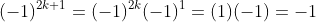 (-1)^{2k+1}=(-1)^{2k}(-1)^{1}=(1)(-1)=-1