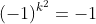 (-1)^{k^2}=-1
