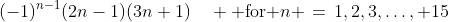(-1)^{n-1}(2n-1)(3n+1)\quad \text{ for }n \,=\,1,2,3,\hdots, 15