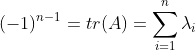 (-1)^{n-1}=tr(A)=\sum_{i=1}^{n}\lambda_i