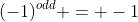 (-1)^{odd} = -1