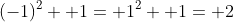 (-1)^2+ 1= 1^2+ 1= 2