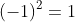 (-1)^2=1