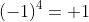 (-1)^4= 1