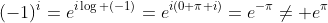 (-1)^i=e^{i\log (-1)}=e^{i(0+\pi i)}=e^{-\pi}\neq e^{\pi}