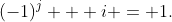 (-1)^j + i = 1.