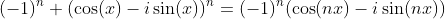(-1)^n (\cos(x)-i\sin(x))^n=(-1)^n(\cos(nx)-i\sin(nx))