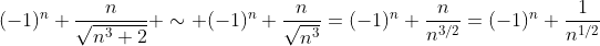 (-1)^n \frac{n}{\sqrt{n^3+2}} \sim (-1)^n \frac{n}{\sqrt{n^3}}=(-1)^n \frac{n}{n^{3/2}}=(-1)^n \frac{1}{n^{1/2}}