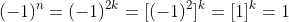 (-1)^n=(-1)^{2k}=[(-1)^{2}]^k=[1]^k=1