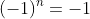 (-1)^n=-1
