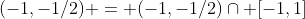 (-1,-1/2) = (-1,-1/2)\cap [-1,1]