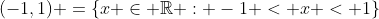 (-1,1) =\{x \in \mathbb{R} : -1 < x < 1\}