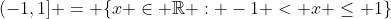 (-1,1] = \{x \in \mathbb{R} : -1 < x \leq 1\}