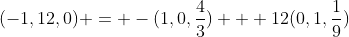 (-1,12,0) = -(1,0,\frac43) + 12(0,1,\frac19)