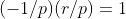 (-1/p)(r/p)=1