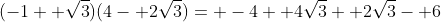 (-1+ \sqrt{3})(4- 2\sqrt{3})= -4+ 4\sqrt{3}+ 2\sqrt{3}- 6