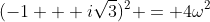 (-1 + i\sqrt{3})^2 = 4\omega^2