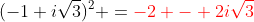(-1+i\sqrt{3})^2 =\color{red}-2 - 2i\sqrt{3}