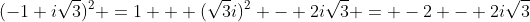 (-1+i\sqrt{3})^2 =1 + (\sqrt{3}i)^2 - 2i\sqrt{3} = -2 - 2i\sqrt{3}